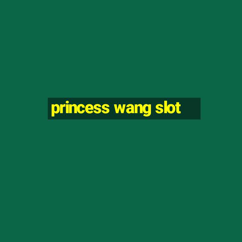 princess wang slot