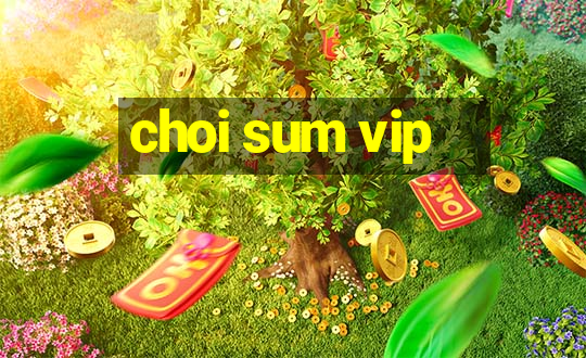 choi sum vip