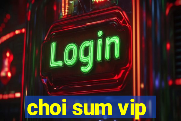 choi sum vip