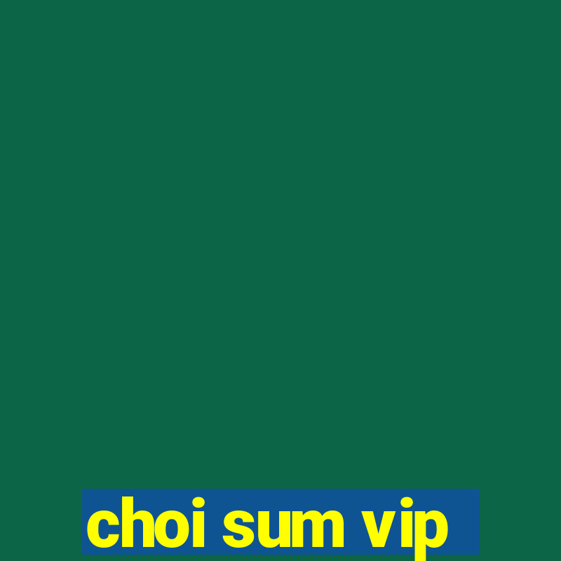 choi sum vip