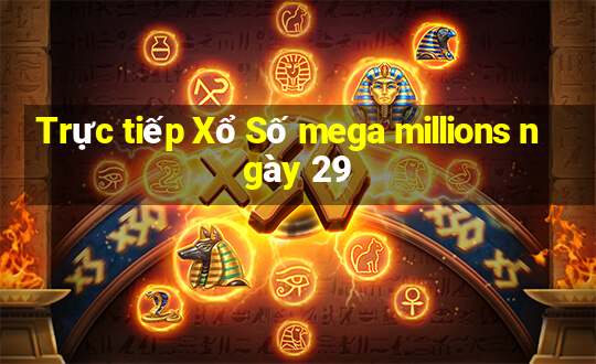 Trực tiếp Xổ Số mega millions ngày 29