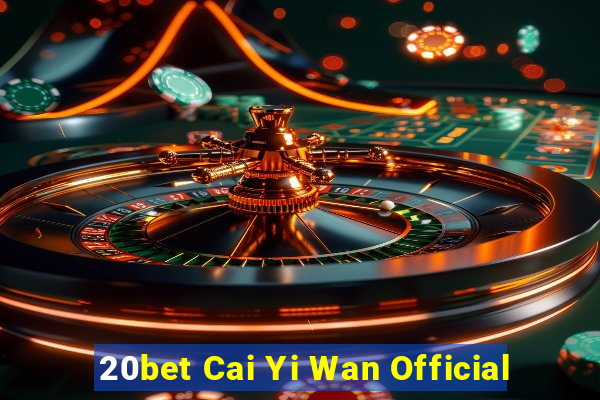 20bet Cai Yi Wan Official