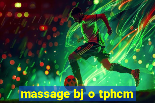 massage bj o tphcm