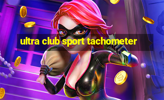 ultra club sport tachometer