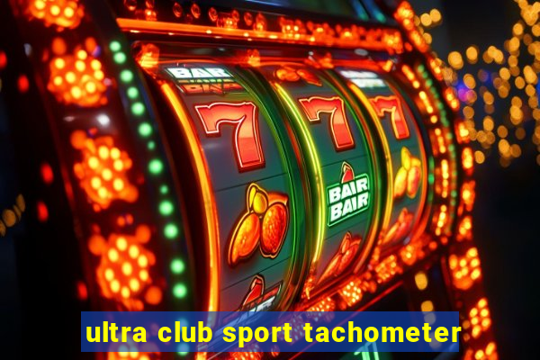 ultra club sport tachometer