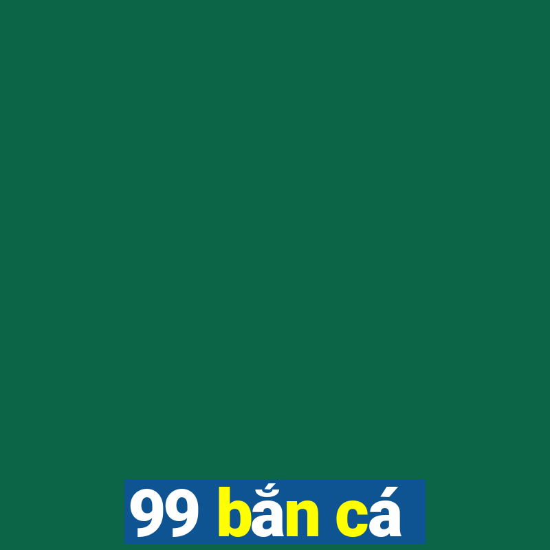 99 bắn cá