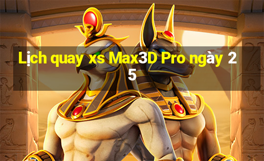 Lịch quay xs Max3D Pro ngày 25