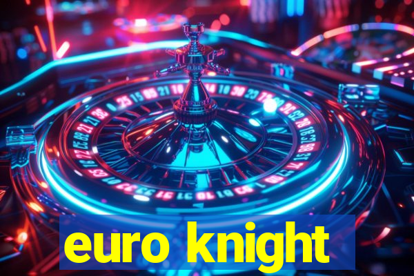 euro knight