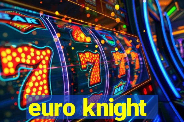 euro knight