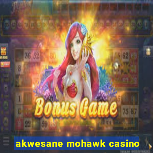 akwesane mohawk casino