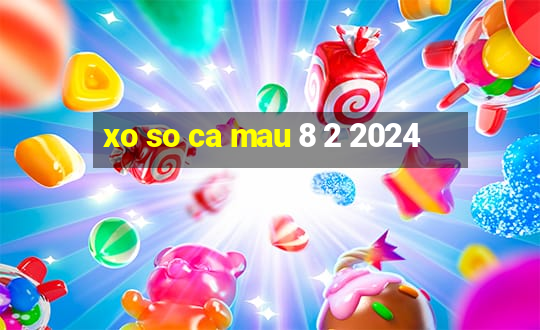 xo so ca mau 8 2 2024