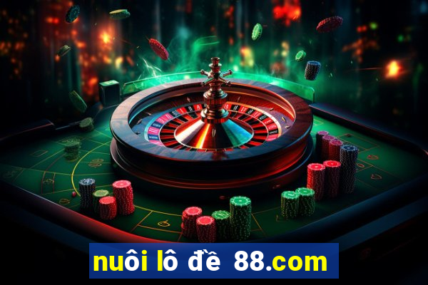 nuôi lô đề 88.com