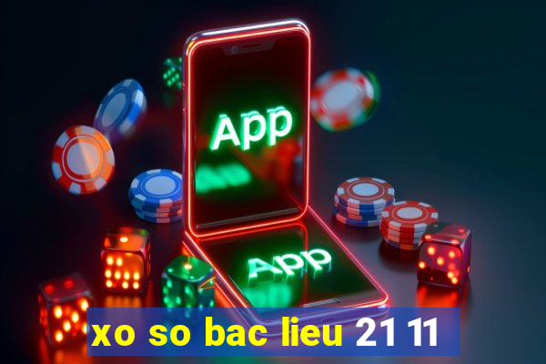 xo so bac lieu 21 11