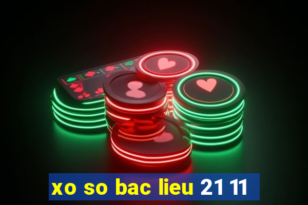 xo so bac lieu 21 11