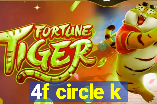 4f circle k