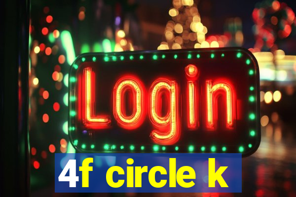 4f circle k