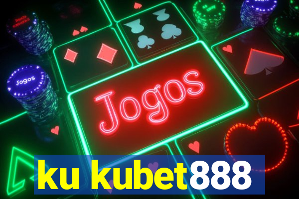 ku kubet888