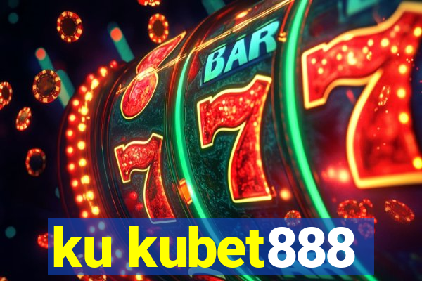 ku kubet888