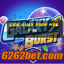 Lịch quay XSDN ngày 16