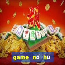 game nổ hũ đổi thưởng uy tín 2021