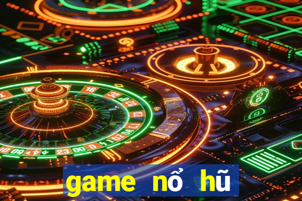 game nổ hũ đổi thưởng uy tín 2021