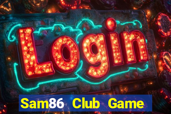 Sam86 Club Game Bài 88 Club Đổi Thưởng