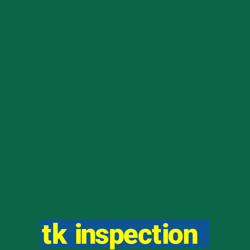 tk inspection