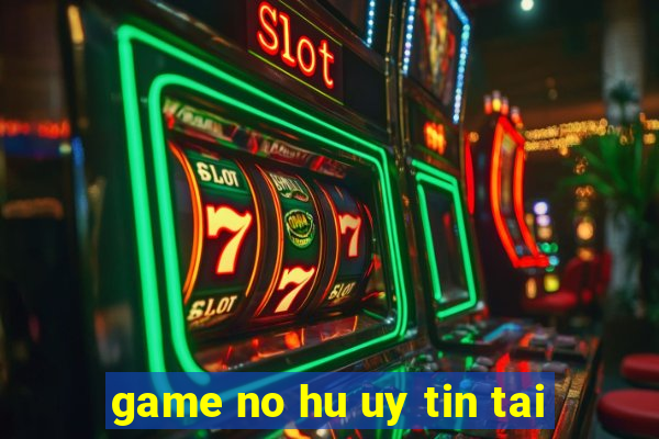 game no hu uy tin tai