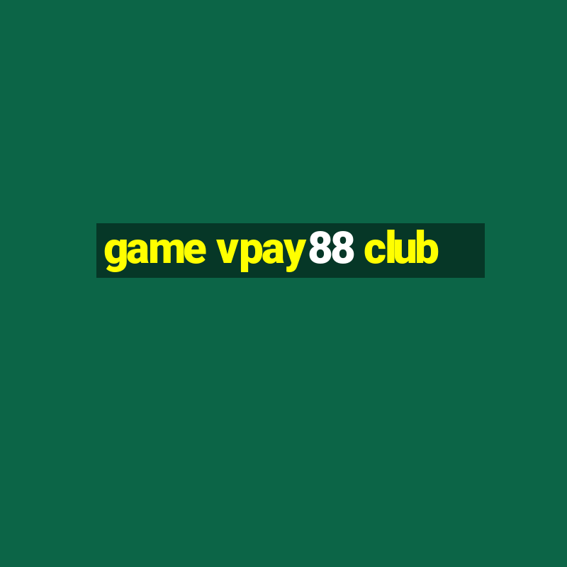 game vpay88 club