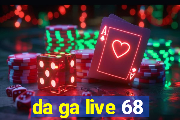 da ga live 68