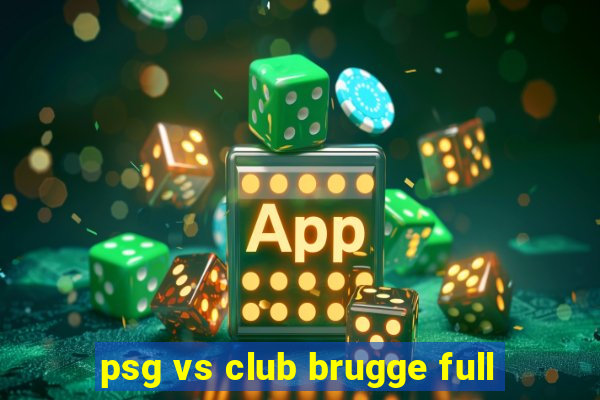 psg vs club brugge full