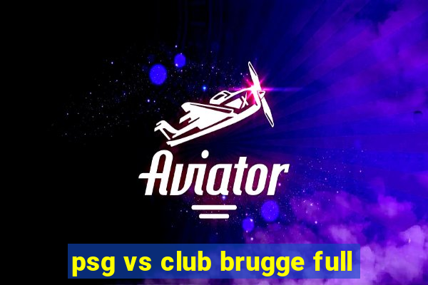 psg vs club brugge full