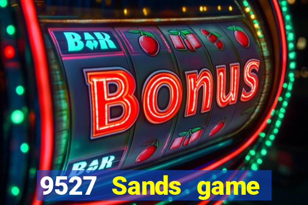 9527 Sands game bài chính thức