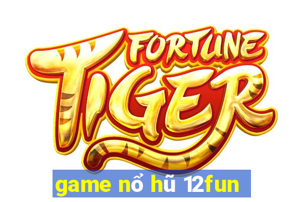 game nổ hũ 12fun