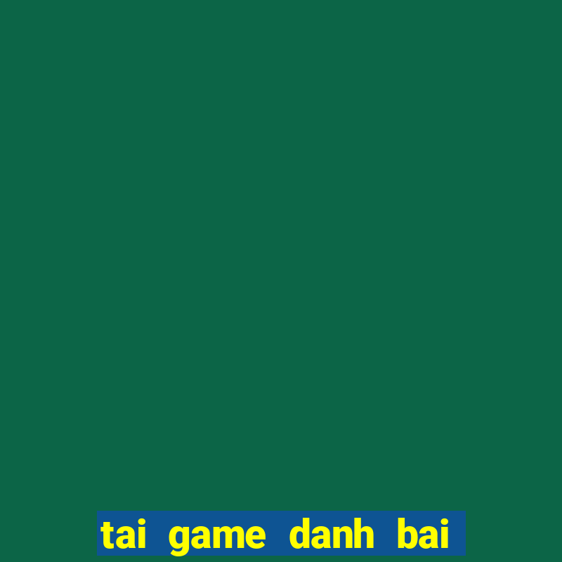 tai game danh bai ve dt