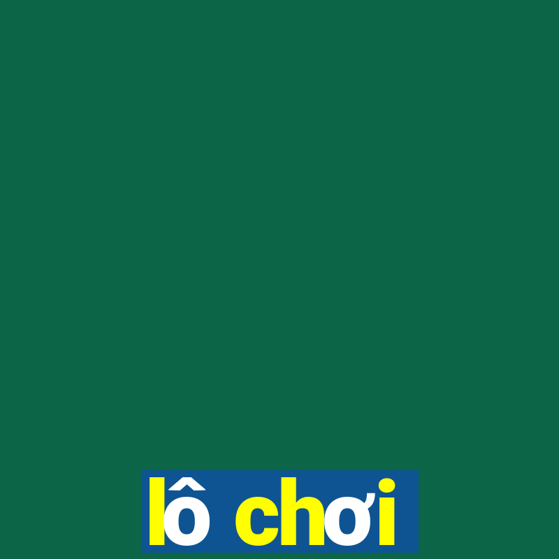 lô chơi