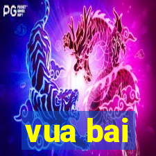 vua bai