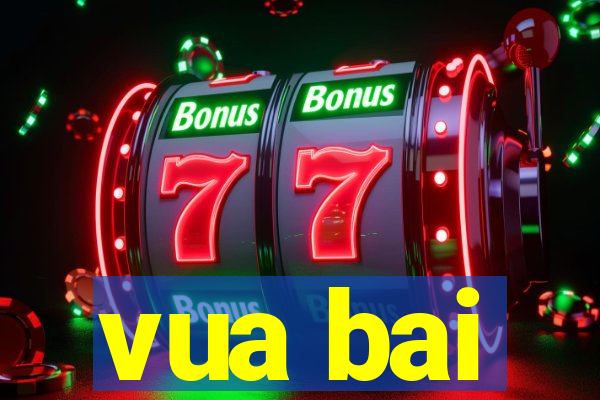 vua bai