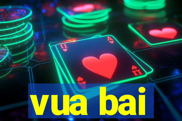 vua bai