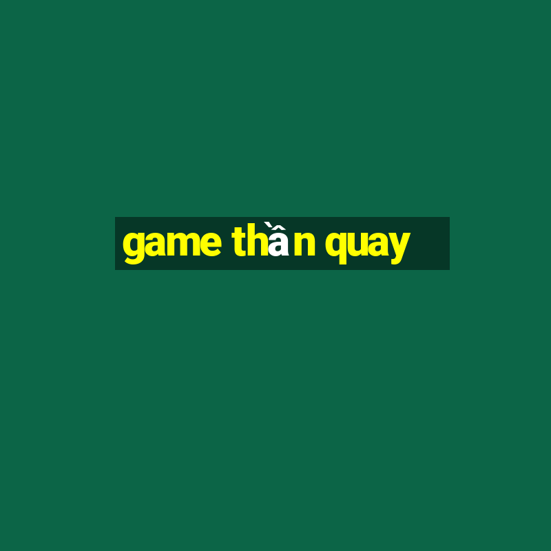 game thần quay