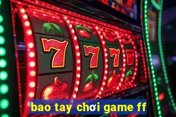 bao tay chơi game ff