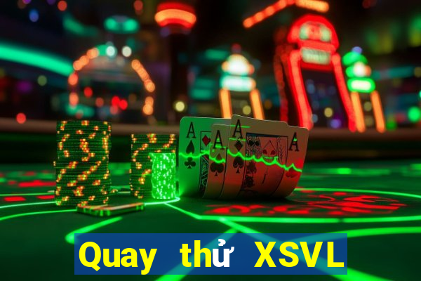 Quay thử XSVL hôm nay