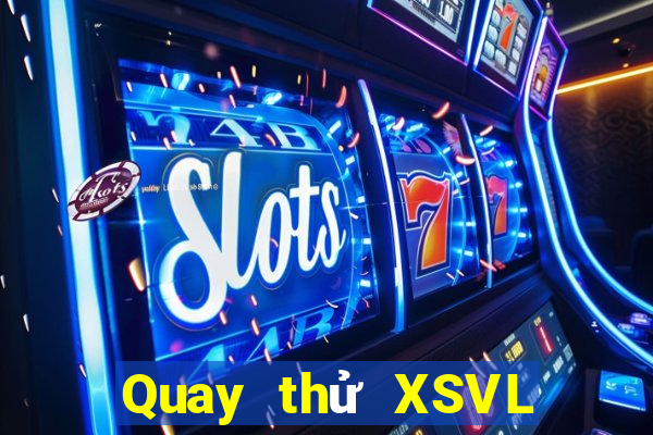 Quay thử XSVL hôm nay