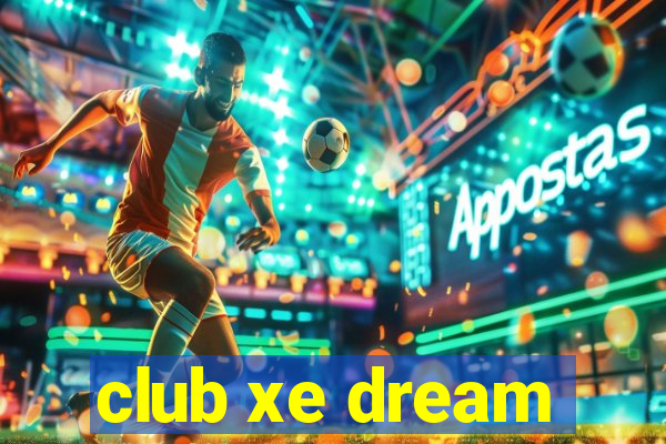 club xe dream