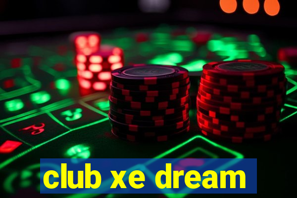 club xe dream