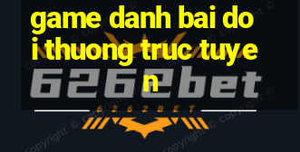 game danh bai doi thuong truc tuyen