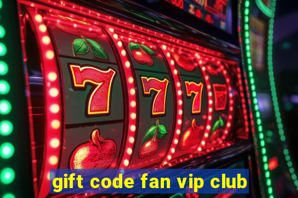 gift code fan vip club