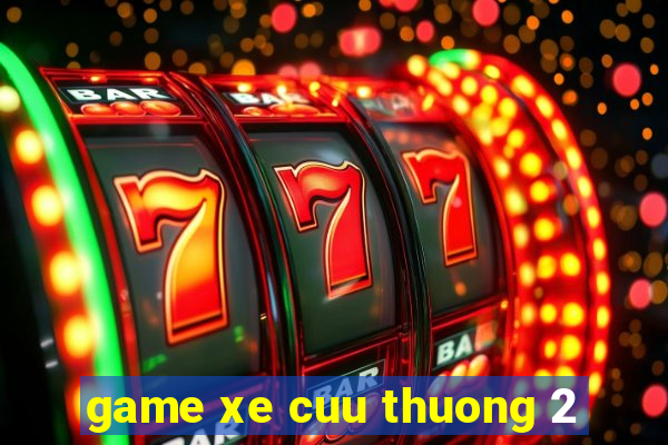 game xe cuu thuong 2