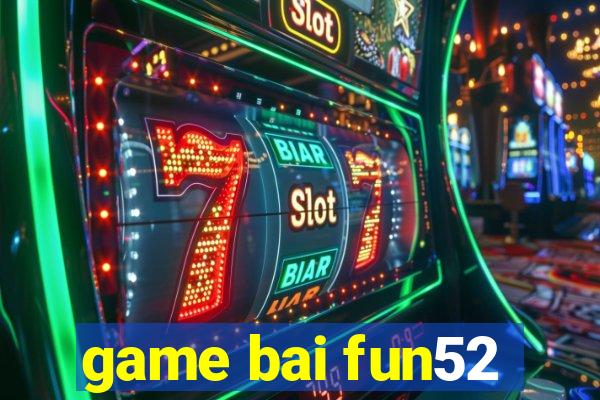 game bai fun52