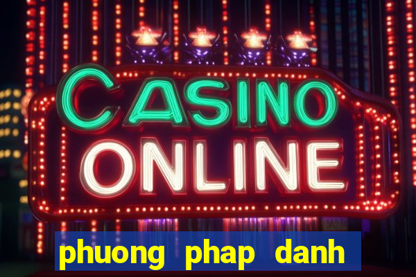 phuong phap danh lo hieu qua